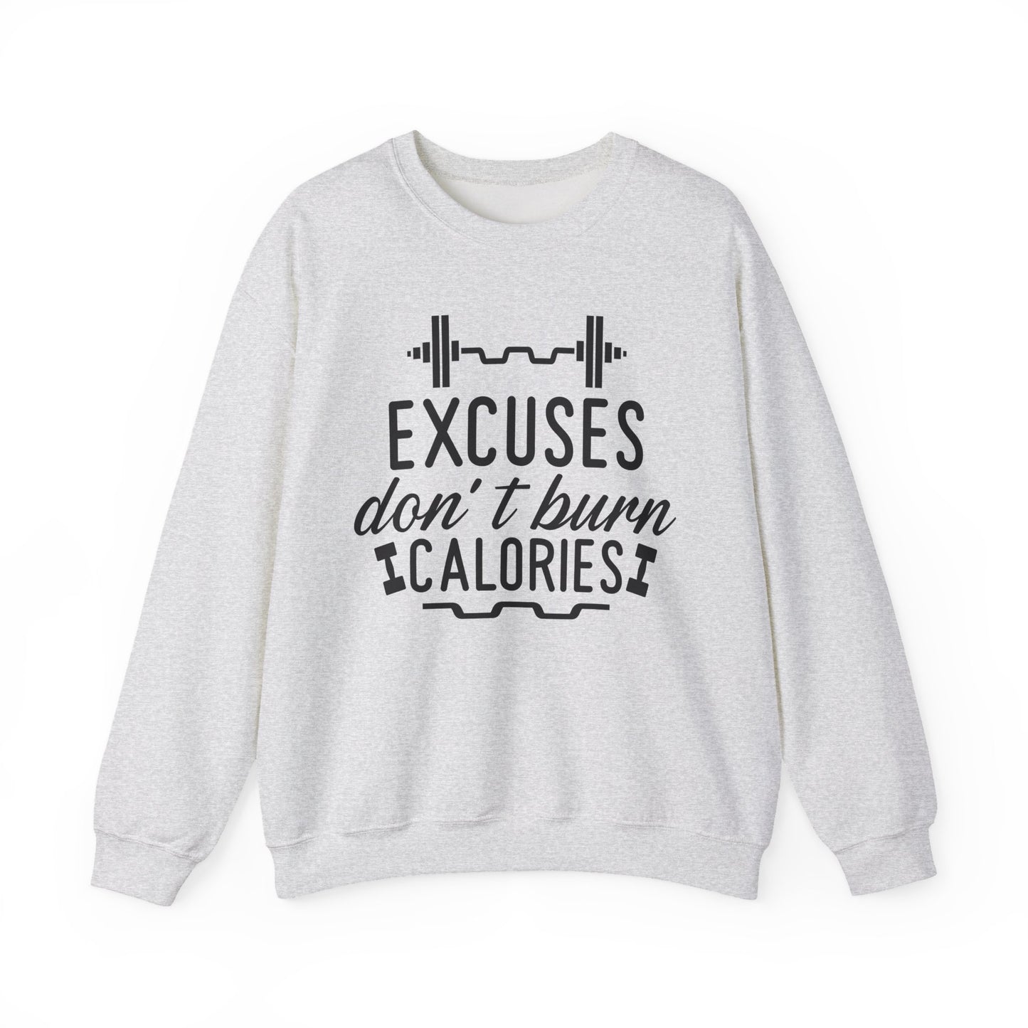Excuses Don't Burn Calories Gym Crewneck Sweatshirt