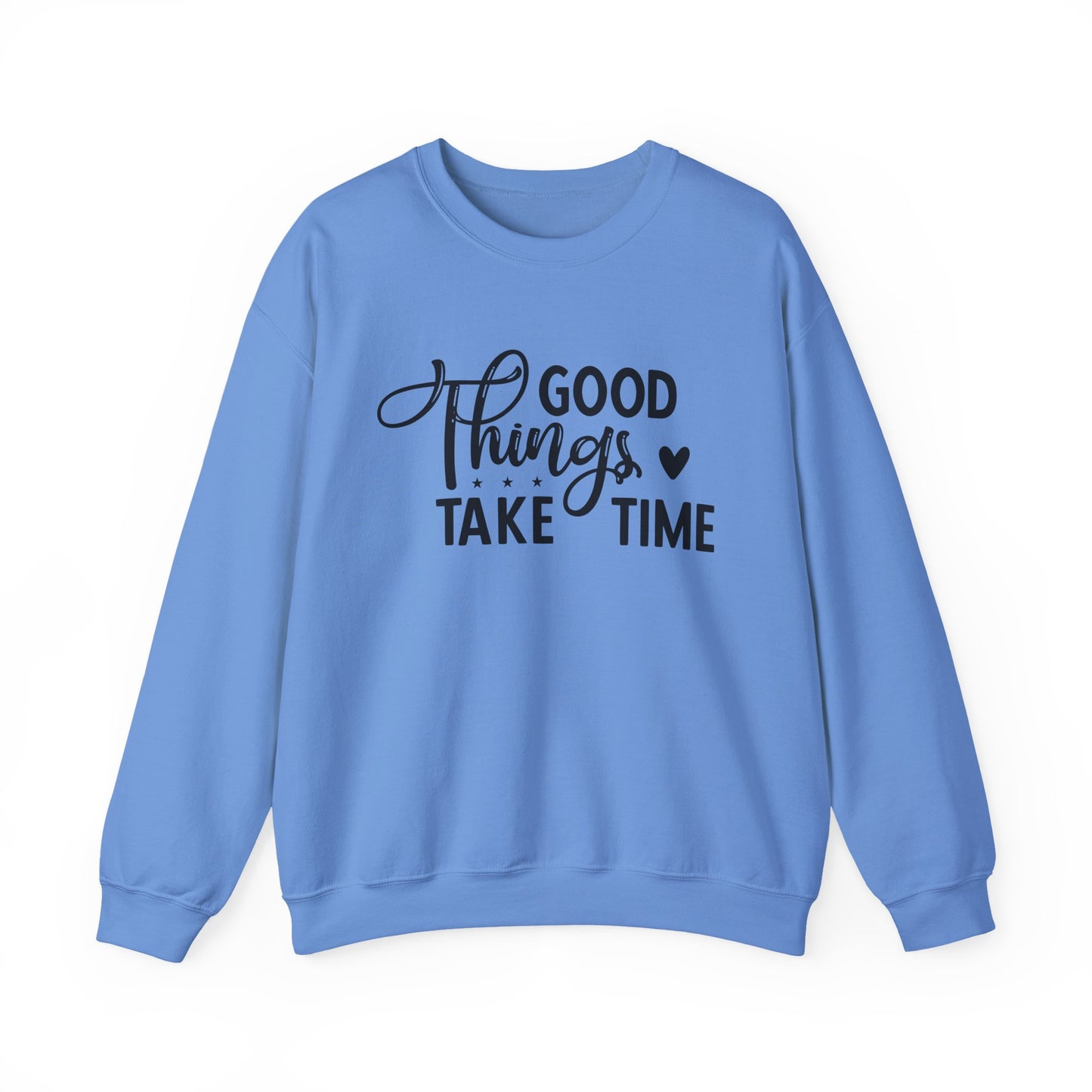 Good Things Take Time Motivational Crewneck Sweatshirt