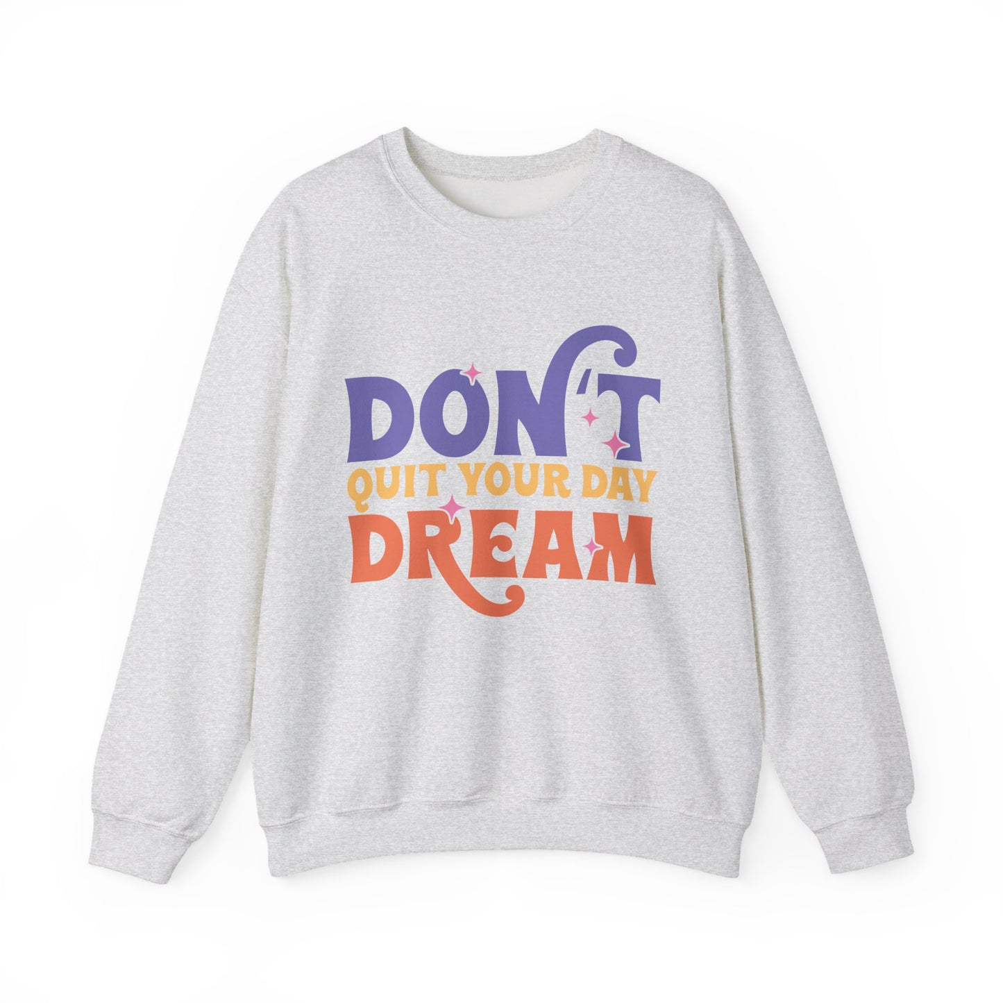 Don't Quit Your Day Dream Motivational Crewneck Sweatshirt