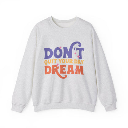Don't Quit Your Day Dream Motivational Crewneck Sweatshirt