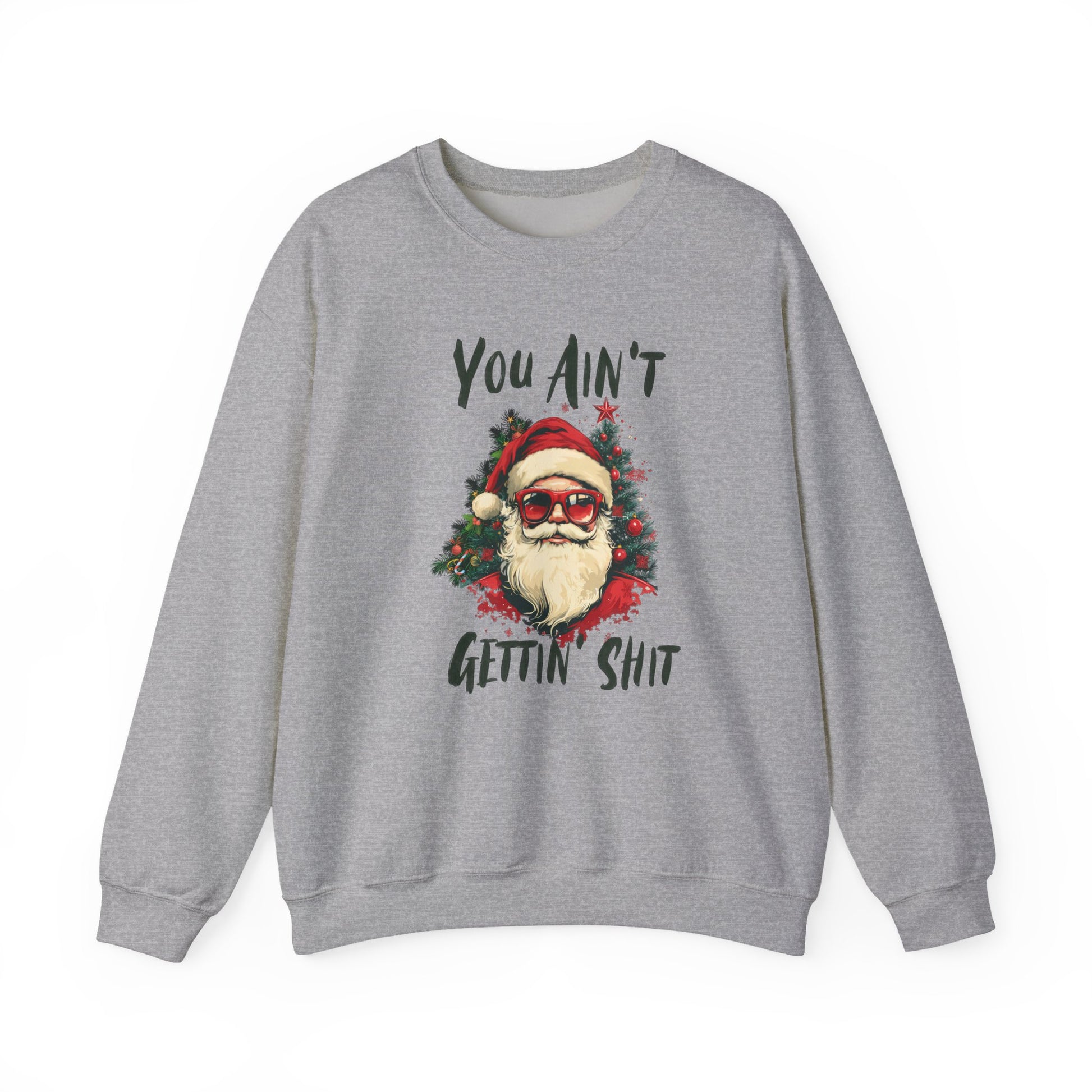 You Ain't Gettin Shit Christmas Crewneck Sweatshirt - Samberule
