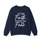 "Let Your Faith Be Bigger Than Your Fear" Faith Crewneck Sweatshirt