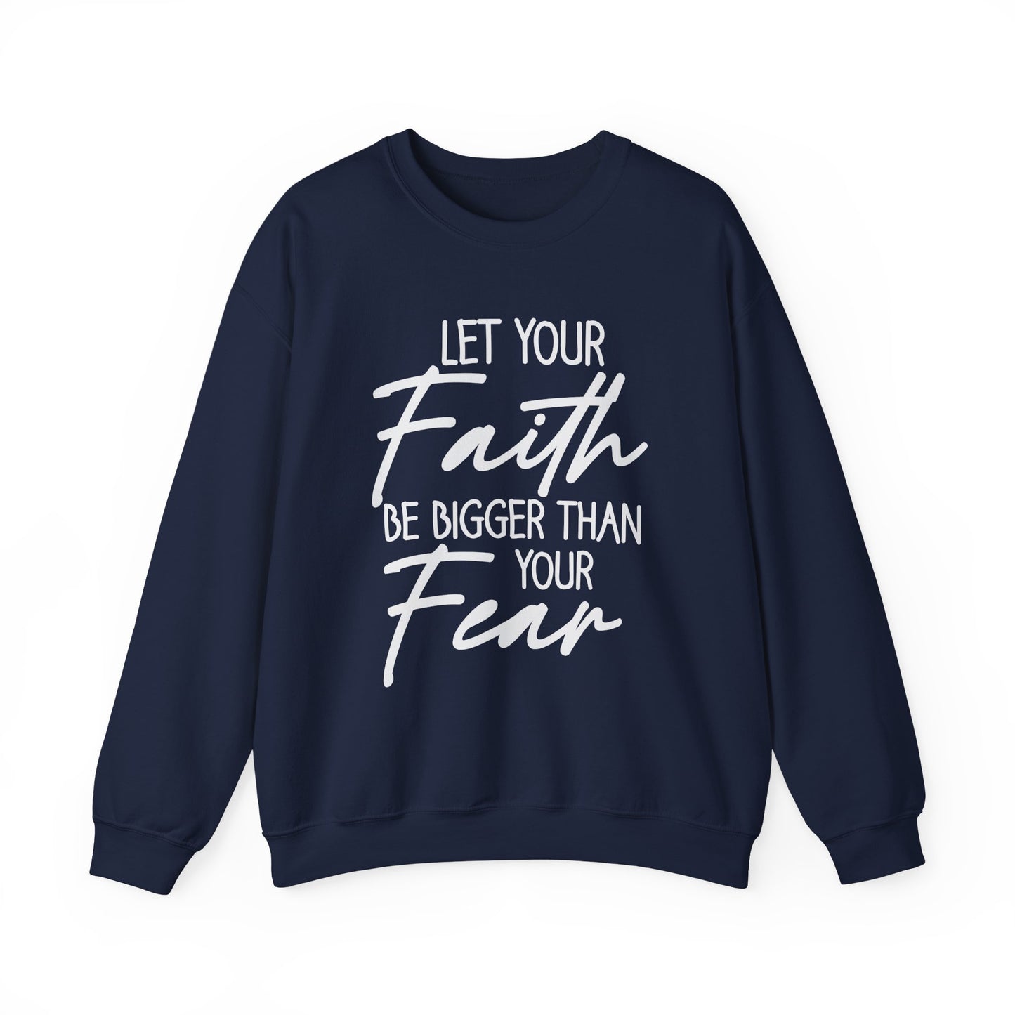 "Let Your Faith Be Bigger Than Your Fear" Faith Crewneck Sweatshirt