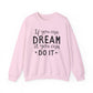 If You Can Dream It You Can Do It Motivational Crewneck Sweatshirt