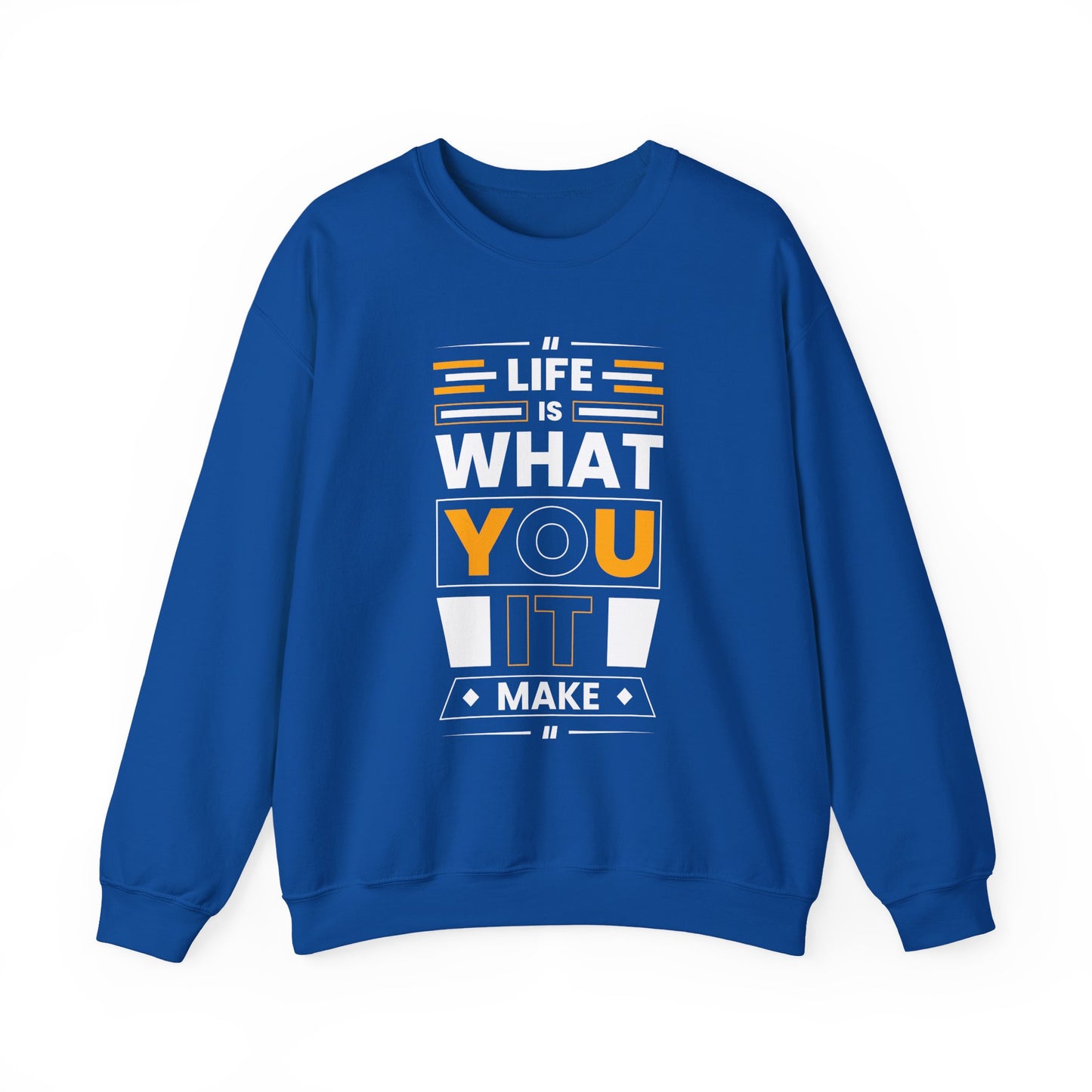 Life Is What You It Make Motivational Crewneck Sweatshirt