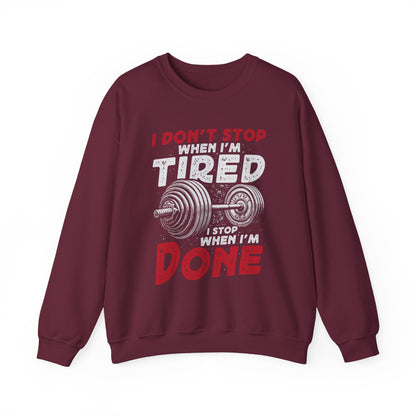 I Don't Stop When I'M Tired I Stop When I'M Done Gym Crewneck Sweatshirt