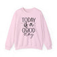 Today Is A Good Day Motivational Crewneck Sweatshirt