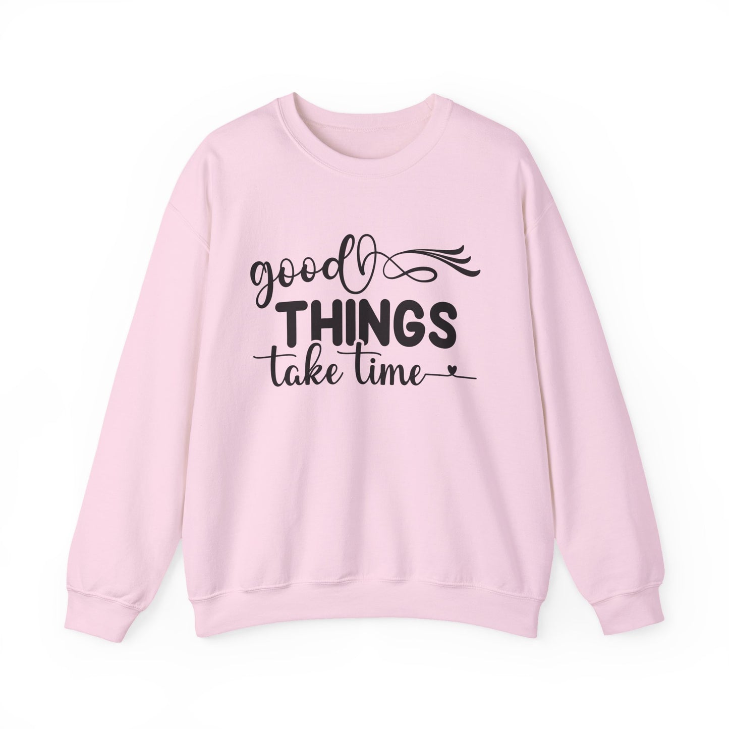 Good Things Take Time Motivational Crewneck Sweatshirt