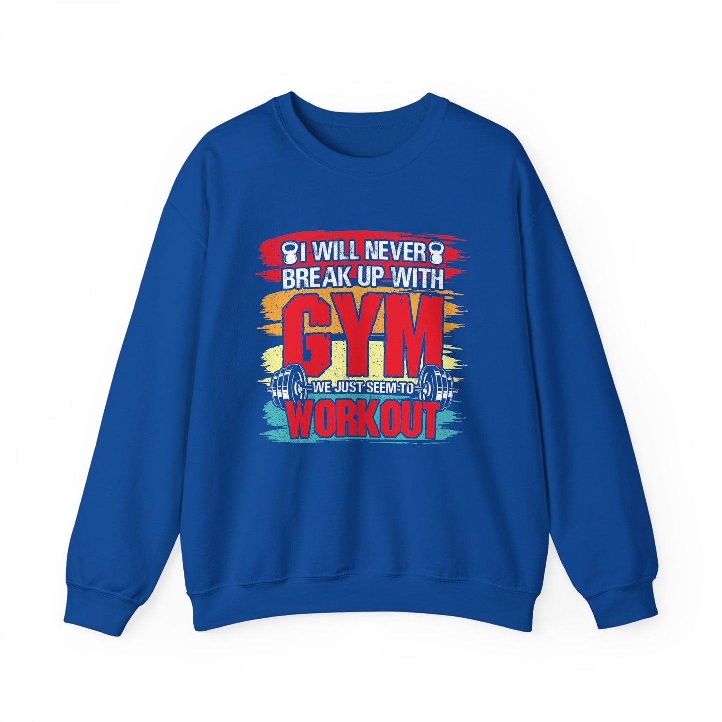 I Will Never Back Up With Gym We Just Seem To Workout Gym Crewneck Sweatshirt