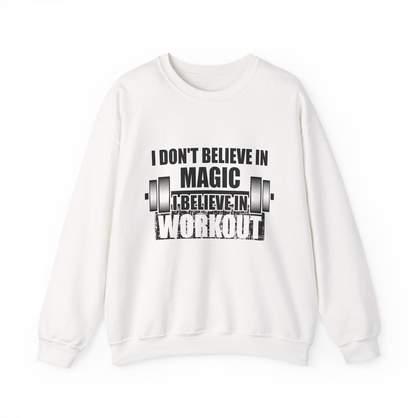 I Don't Believe In Magic Believe In Workout Gym Crewneck Sweatshirt