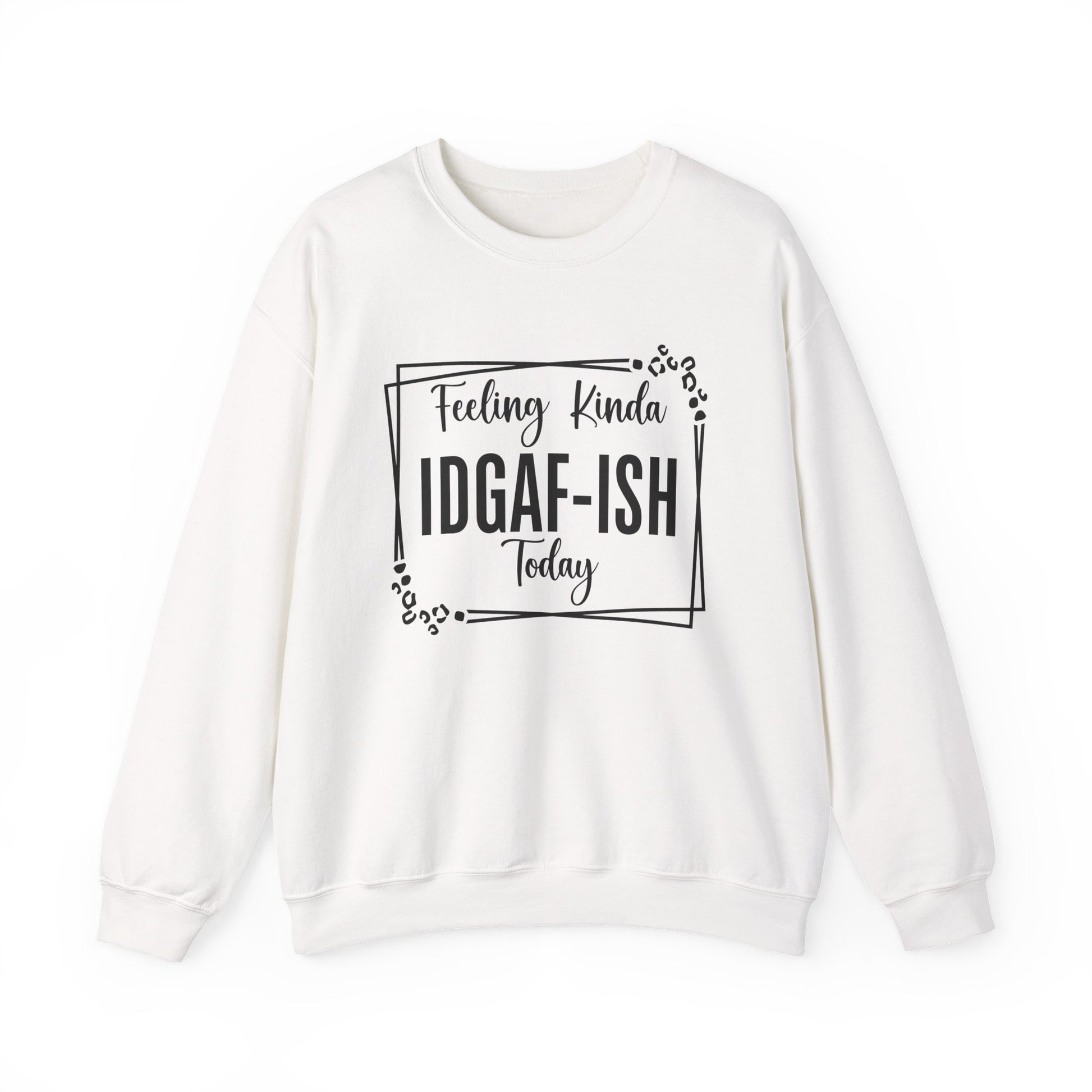 Feeling Kinda IDGAF-ISH Today Sarcasm Unisex Sweatshirt - Samberule