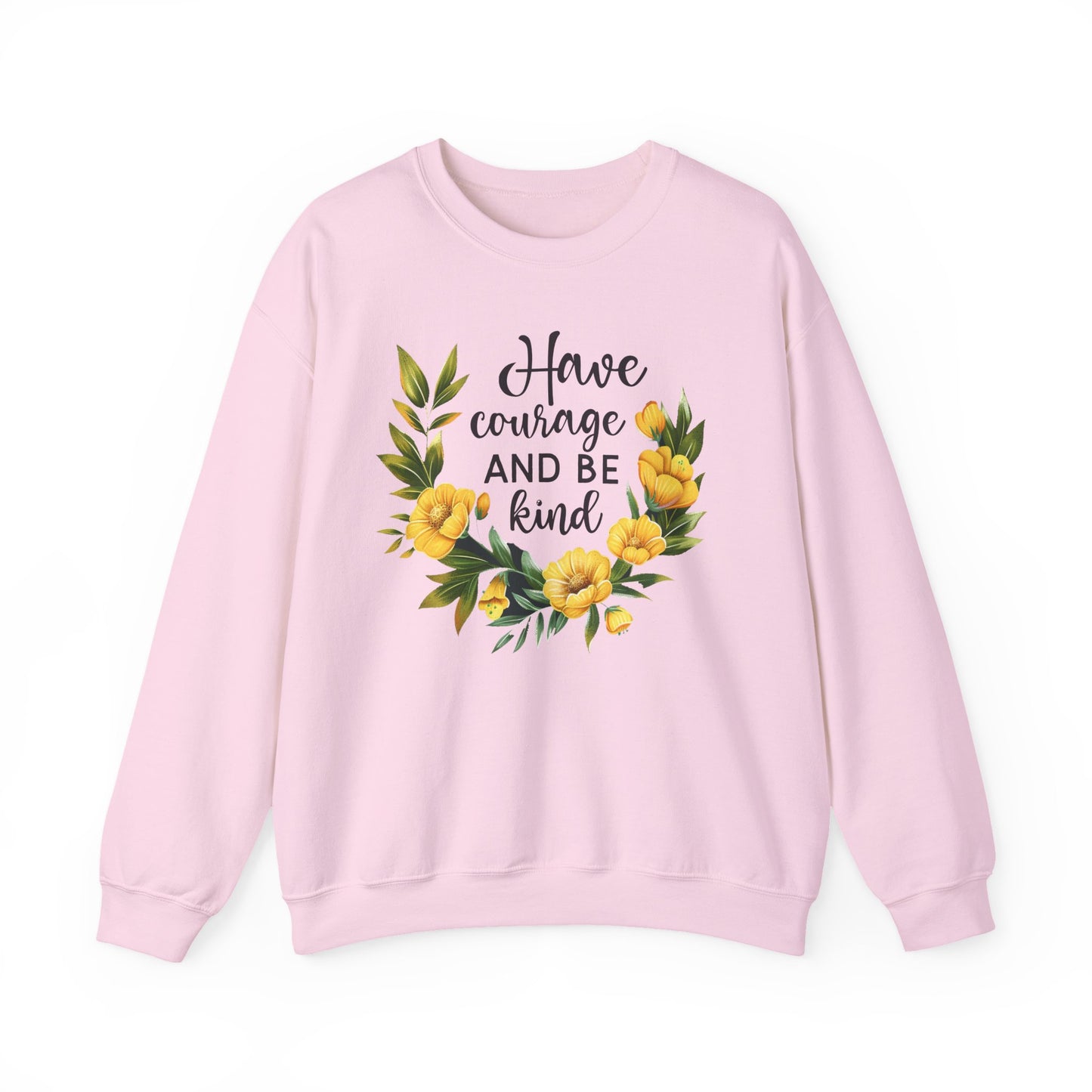 Have Courage and Be Kind Motivational Crewneck Sweatshirt