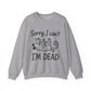 "Sorry I can't I'M Dead" Funny Cat Sarcasm Crewneck Sweatshirt