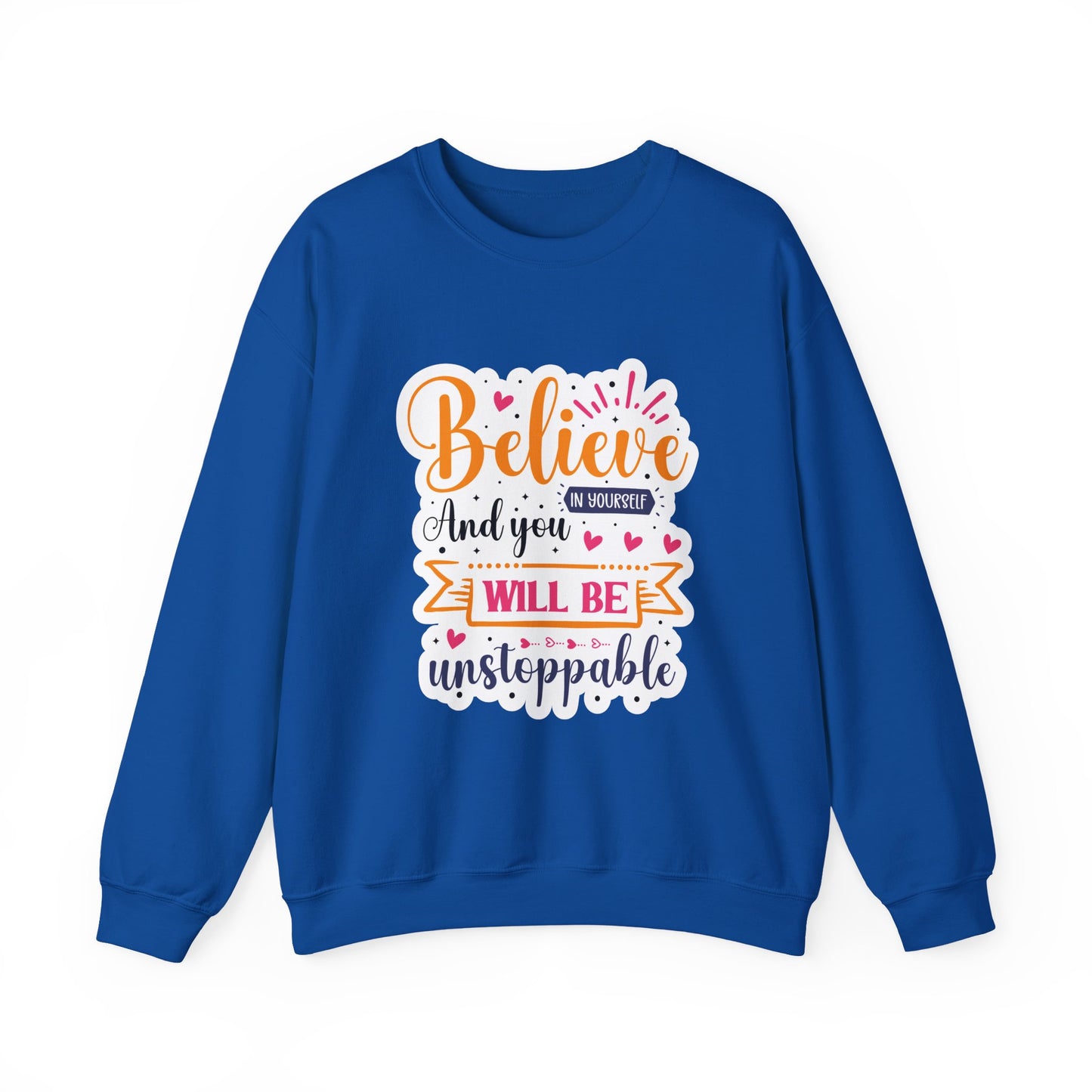Believe In Your Self and You Will Be Unstoppable Motivational Crewneck Sweatshirt