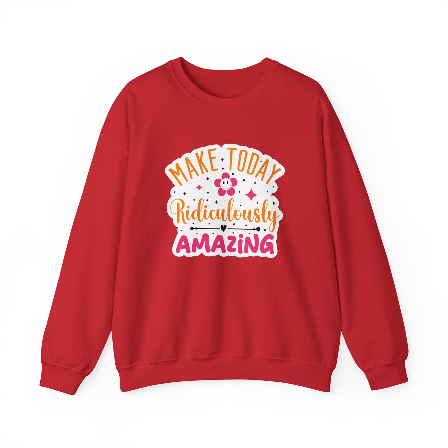 Make Today Ridiculously Amazing Motivational Crewneck Sweatshirt