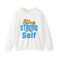 Stay Strong For Your Self Motivational Crewneck Sweatshirt