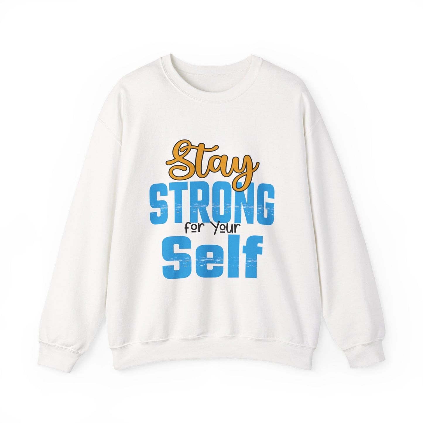 Stay Strong For Your Self Motivational Crewneck Sweatshirt