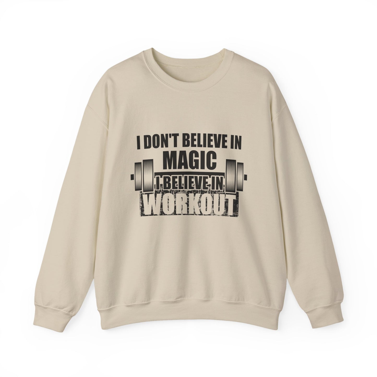 I Don't Believe In Magic Believe In Workout Gym Crewneck Sweatshirt