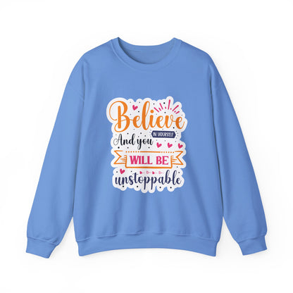 Believe In Your Self and You Will Be Unstoppable Motivational Crewneck Sweatshirt