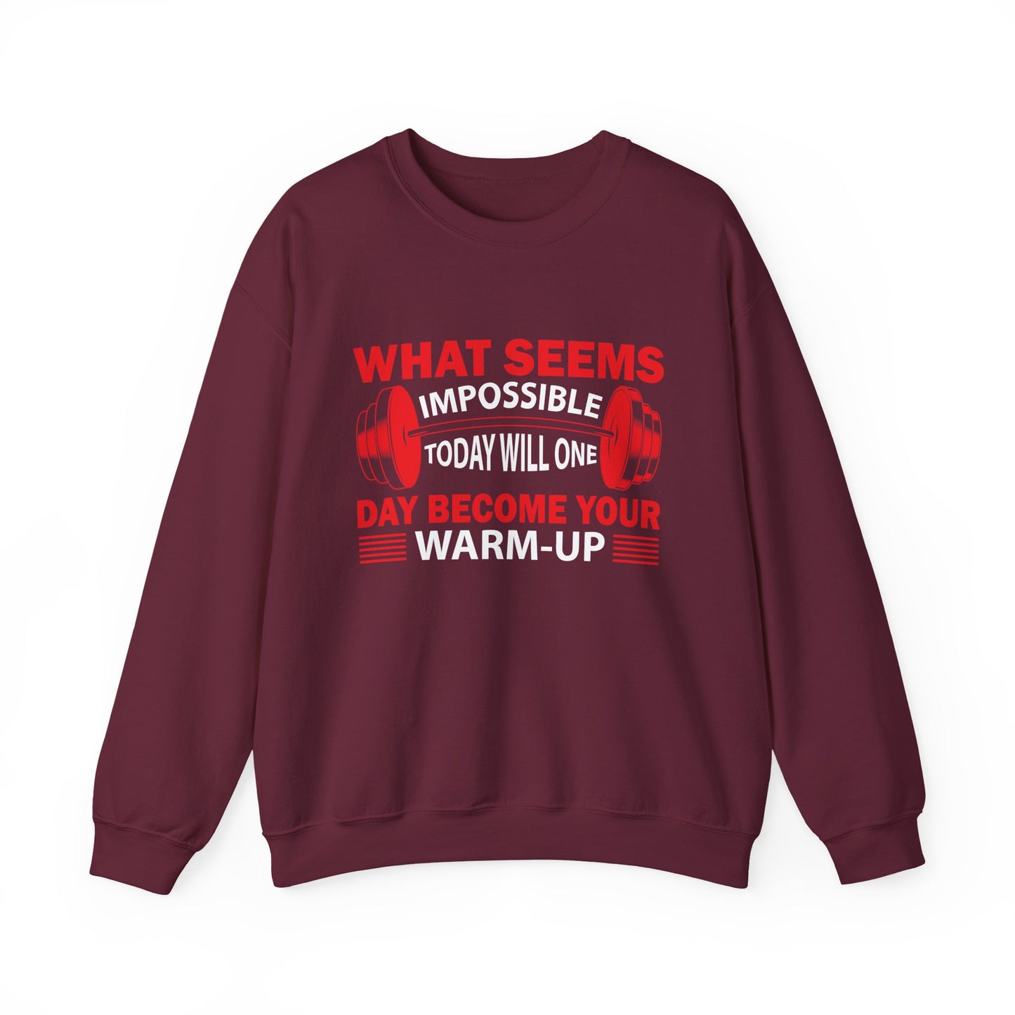 What Seems Impossible Today Will One Day Become Your Warm-Up Gym Crewneck Sweatshirt