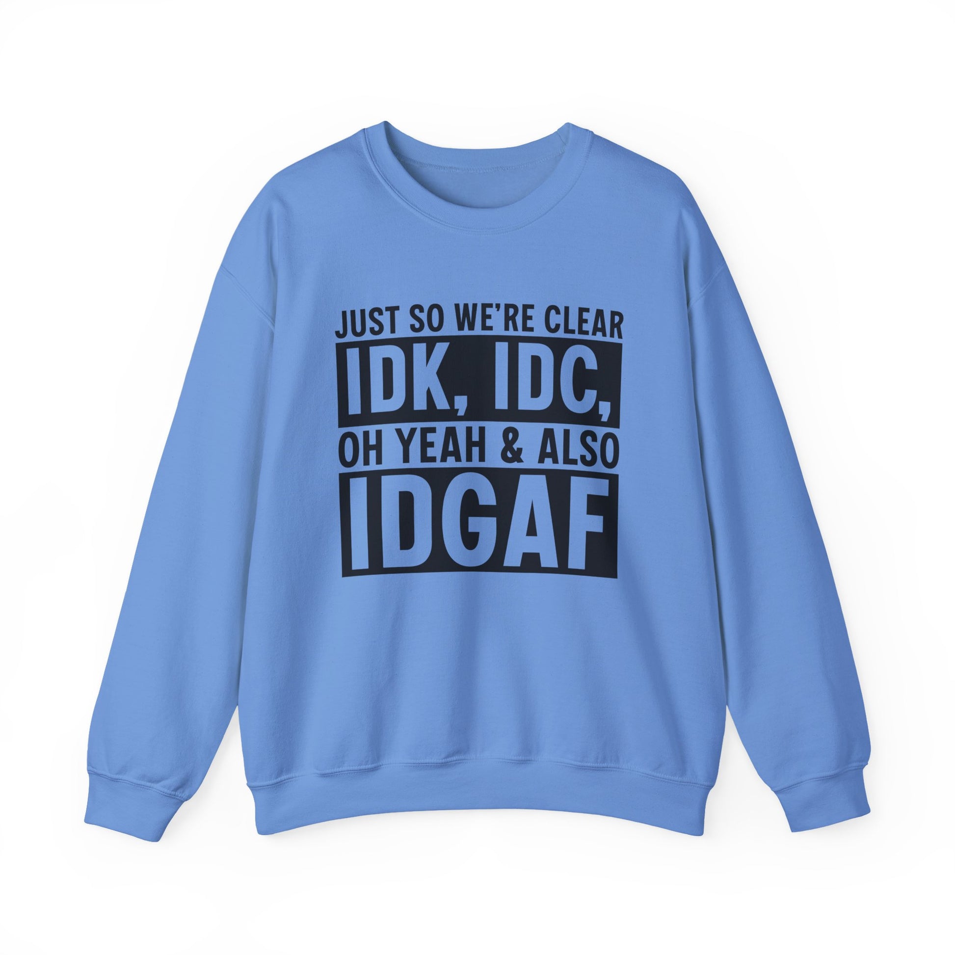 Just So We're Clear IDK, IDC Oh Yeah & Also IDGAF Sarcasm Unisex Crewneck Sweatshirt - Samberule