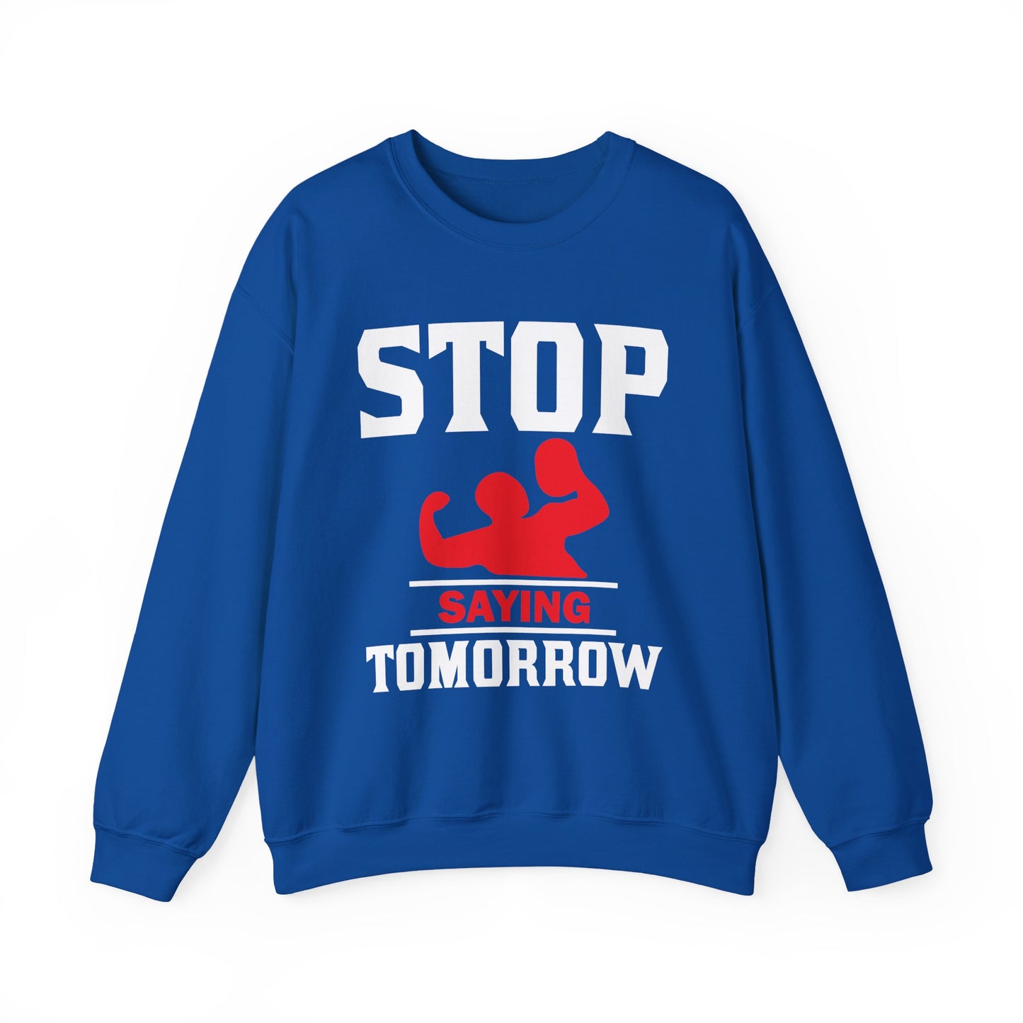Stop Saying Tomorrow Gym Crewneck Sweatshirt
