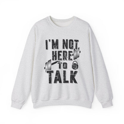 I'M Not Here To Talk Gym Crewneck Sweatshirt
