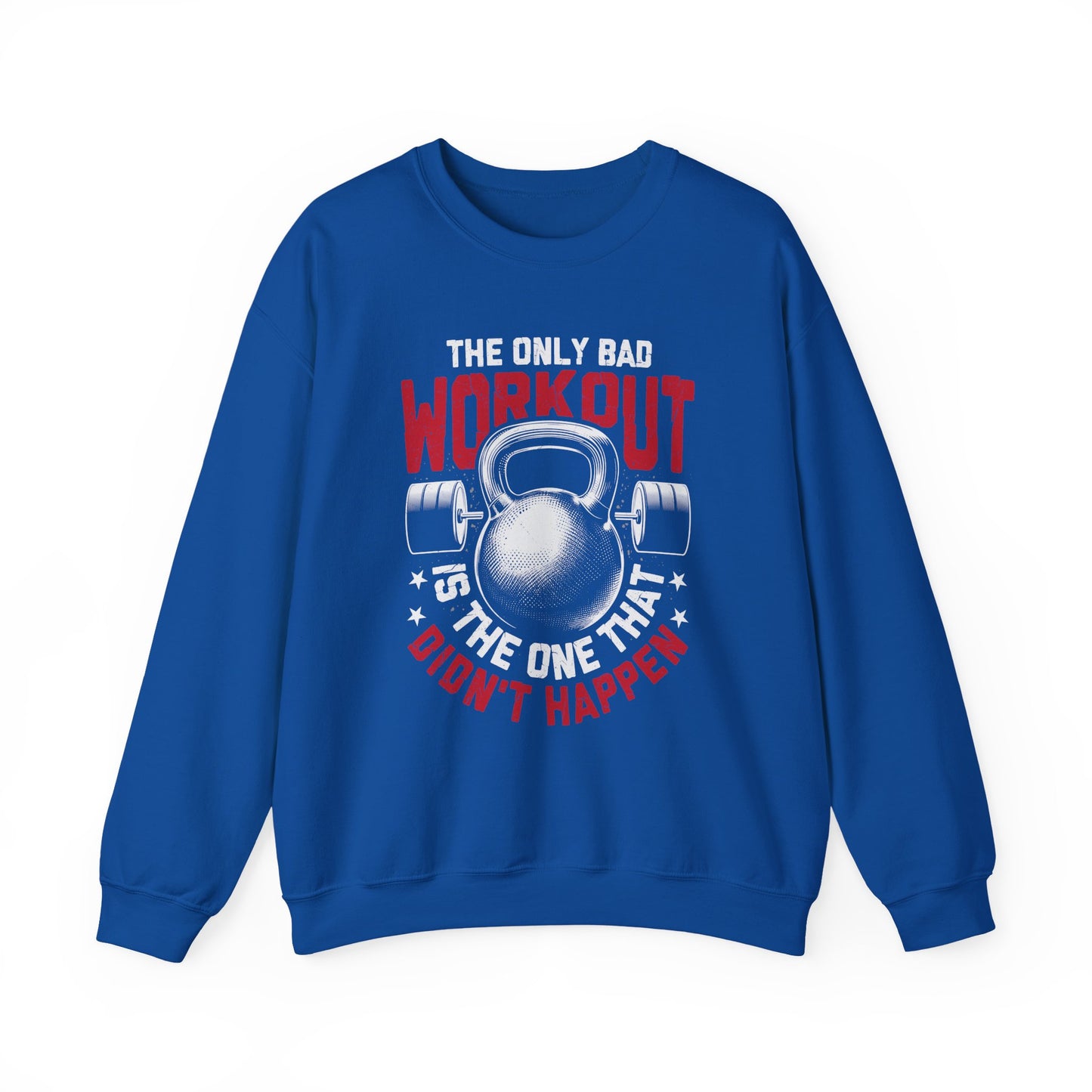The Only Bad Workout Is The One That Don't Happen Gym Crewneck Sweatshirt