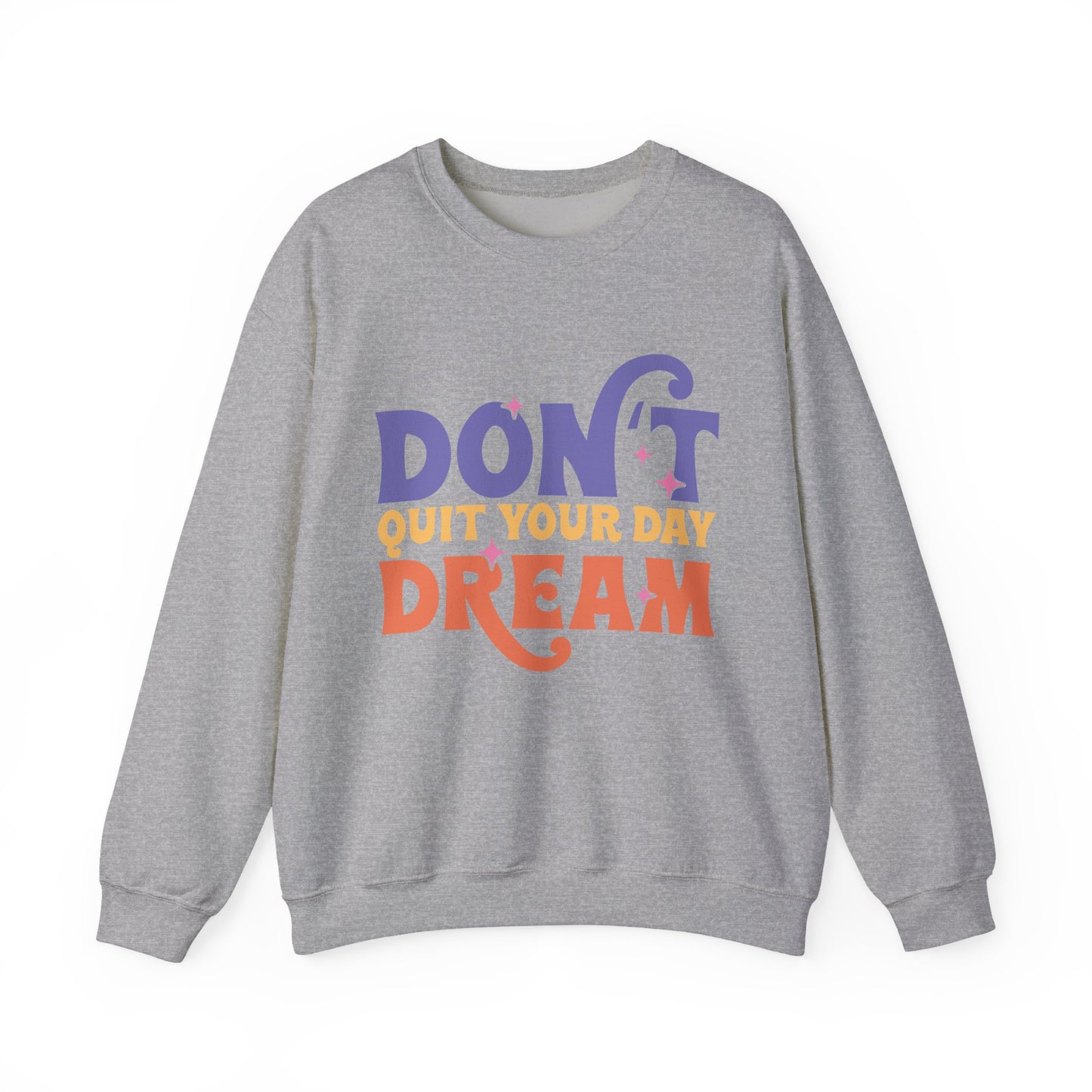 Don't Quit Your Day Dream Motivational Crewneck Sweatshirt