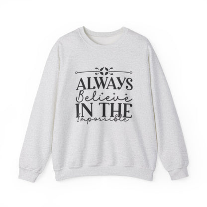 Always Believe in the Impossible Motivational Crewneck Sweatshirt