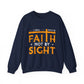 I Will Walk By Faith Not By Sight Faith Crewneck Sweatshirt