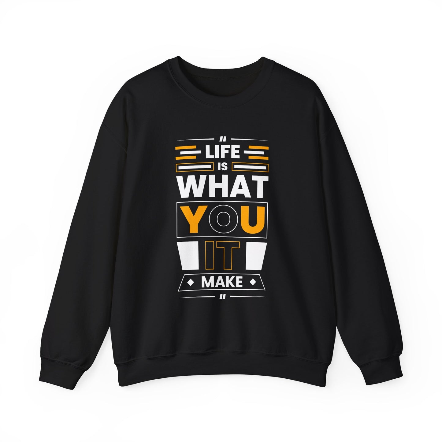 Life Is What You It Make Motivational Crewneck Sweatshirt