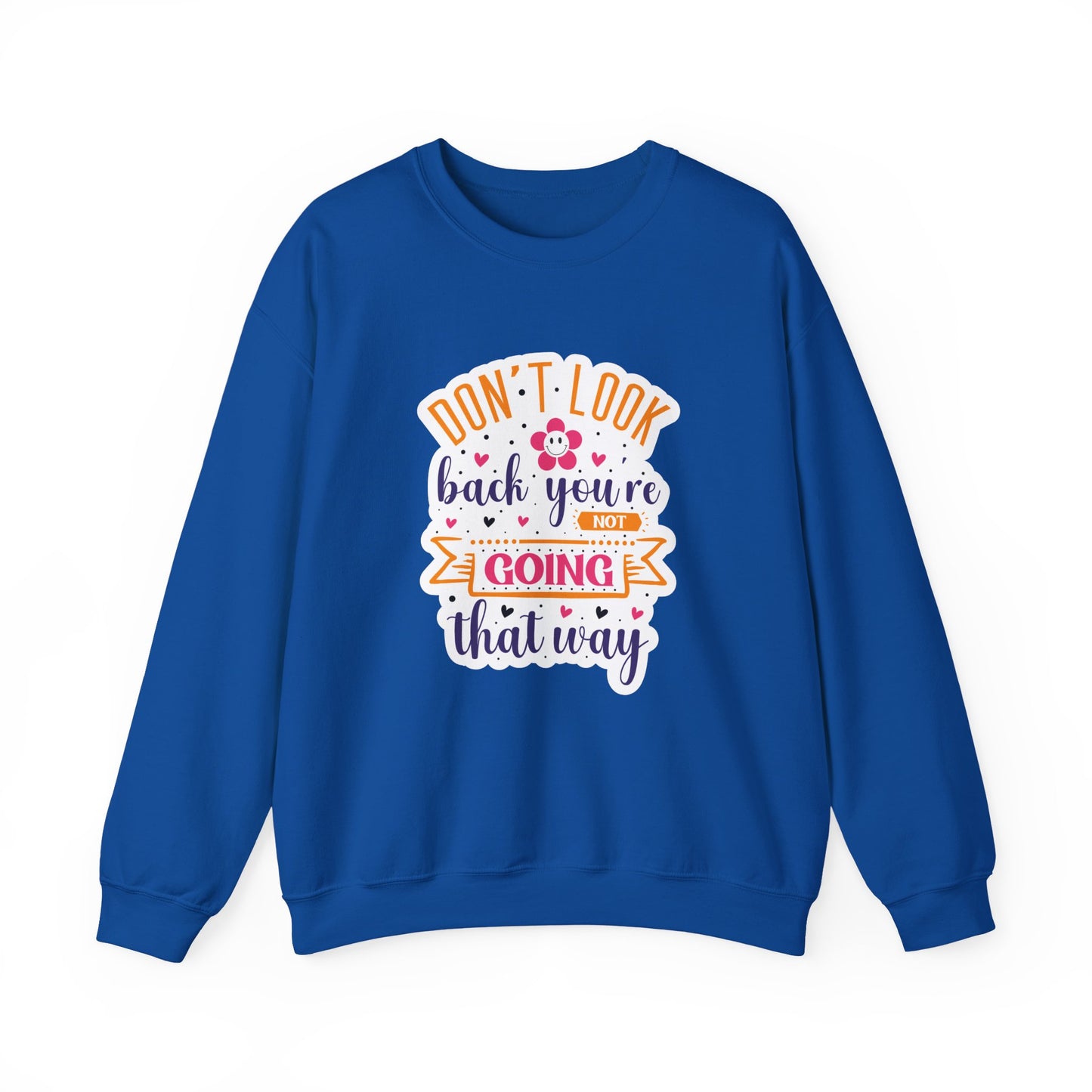 Don't Look Back You're Not Going That Way Motivational Crewneck Sweatshirt