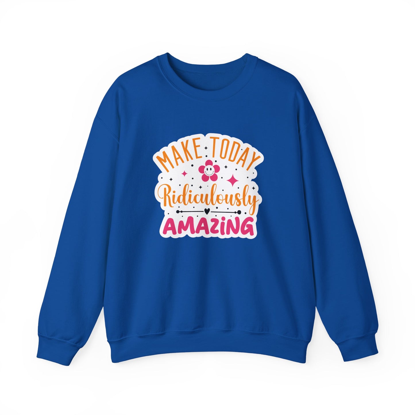 Make Today Ridiculously Amazing Motivational Crewneck Sweatshirt