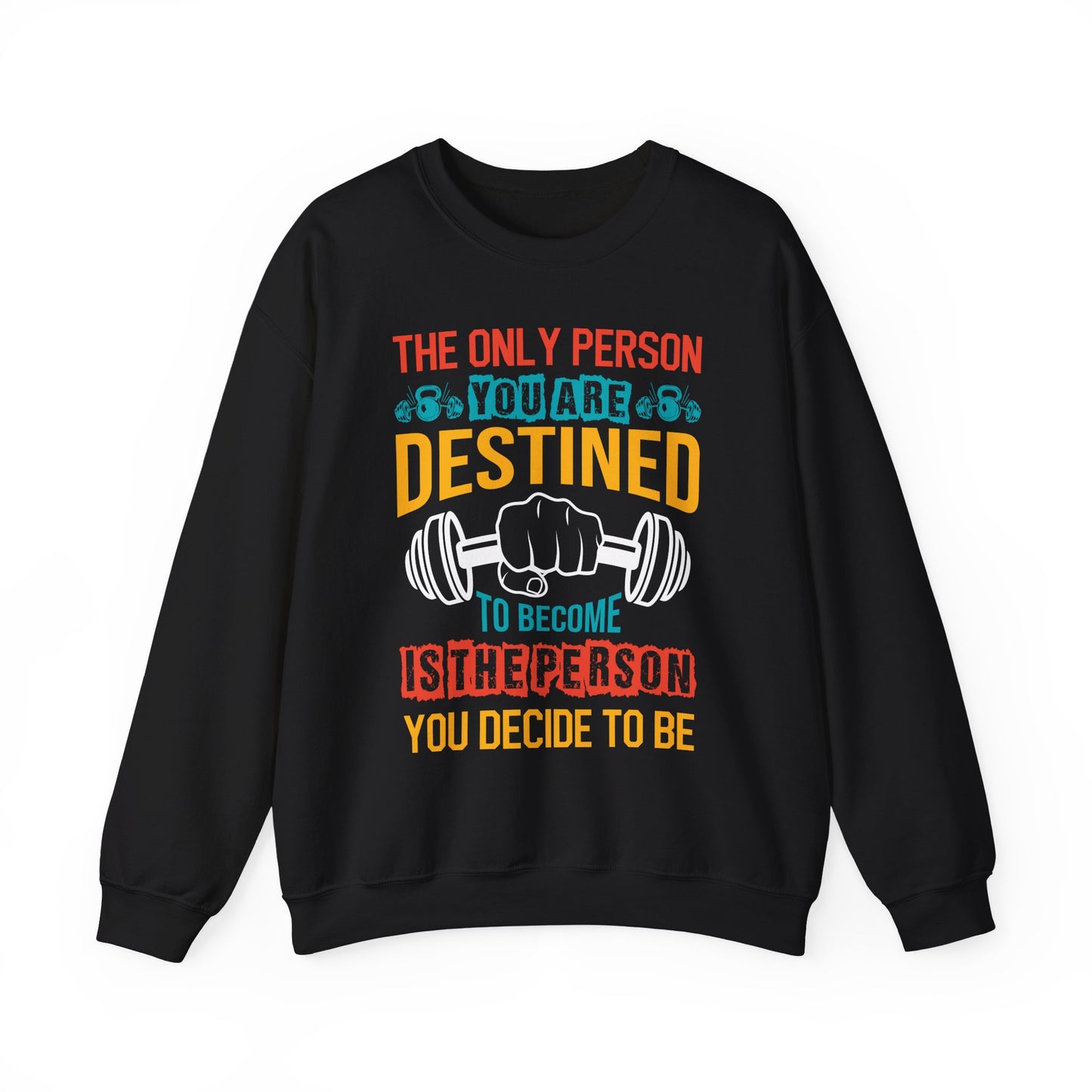 The Only Person You Are Destined To Become Is The Person You Decide To Be Gym Crewneck Sweatshirt