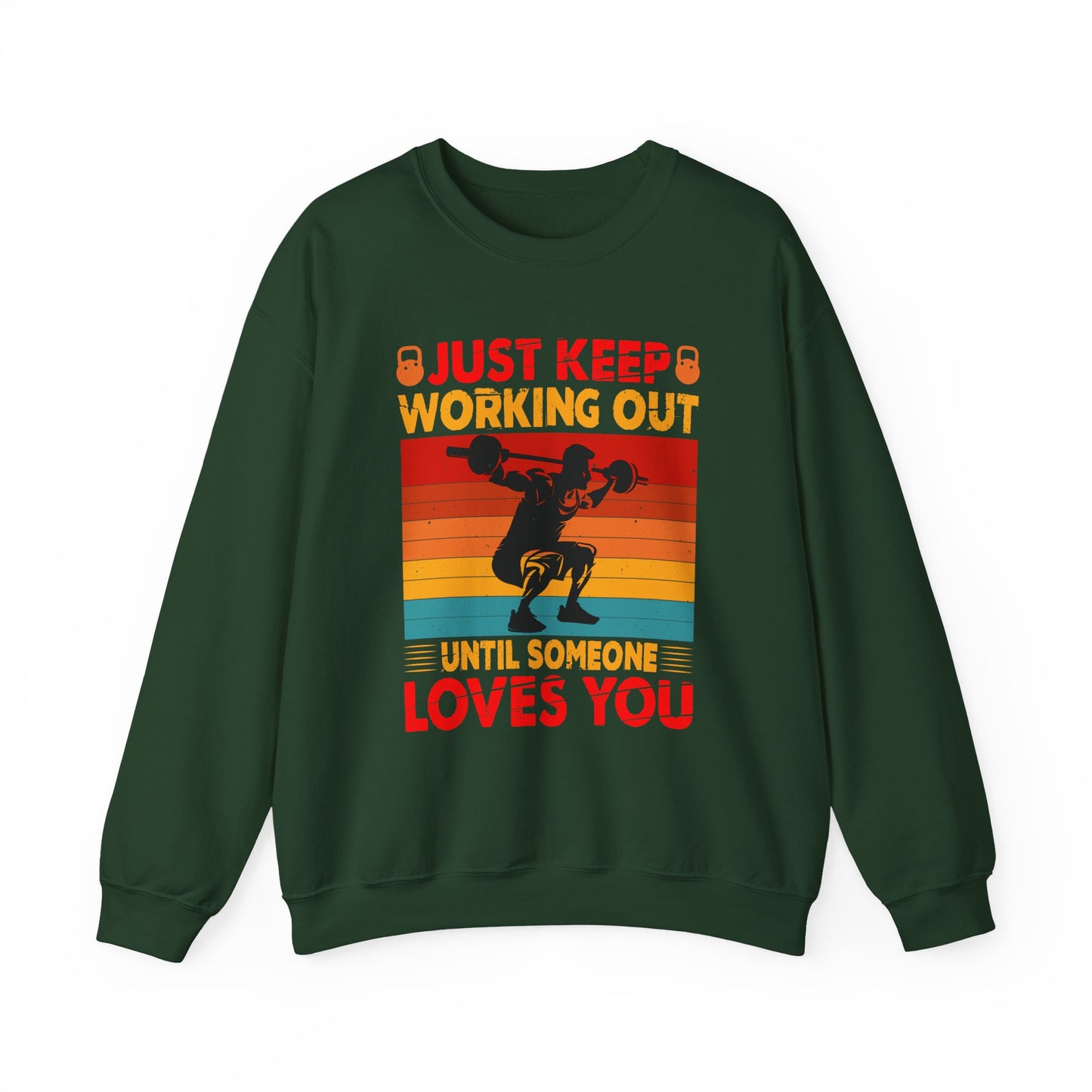 Just Keep Working Out Until Someone Loves You Gym Crewneck Sweatshirt
