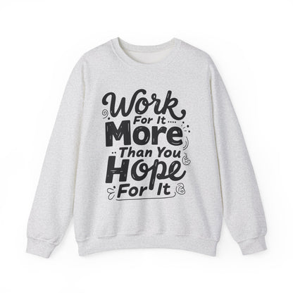 Work For It More Than You Hope For It Motivational Crewneck Sweatshirt