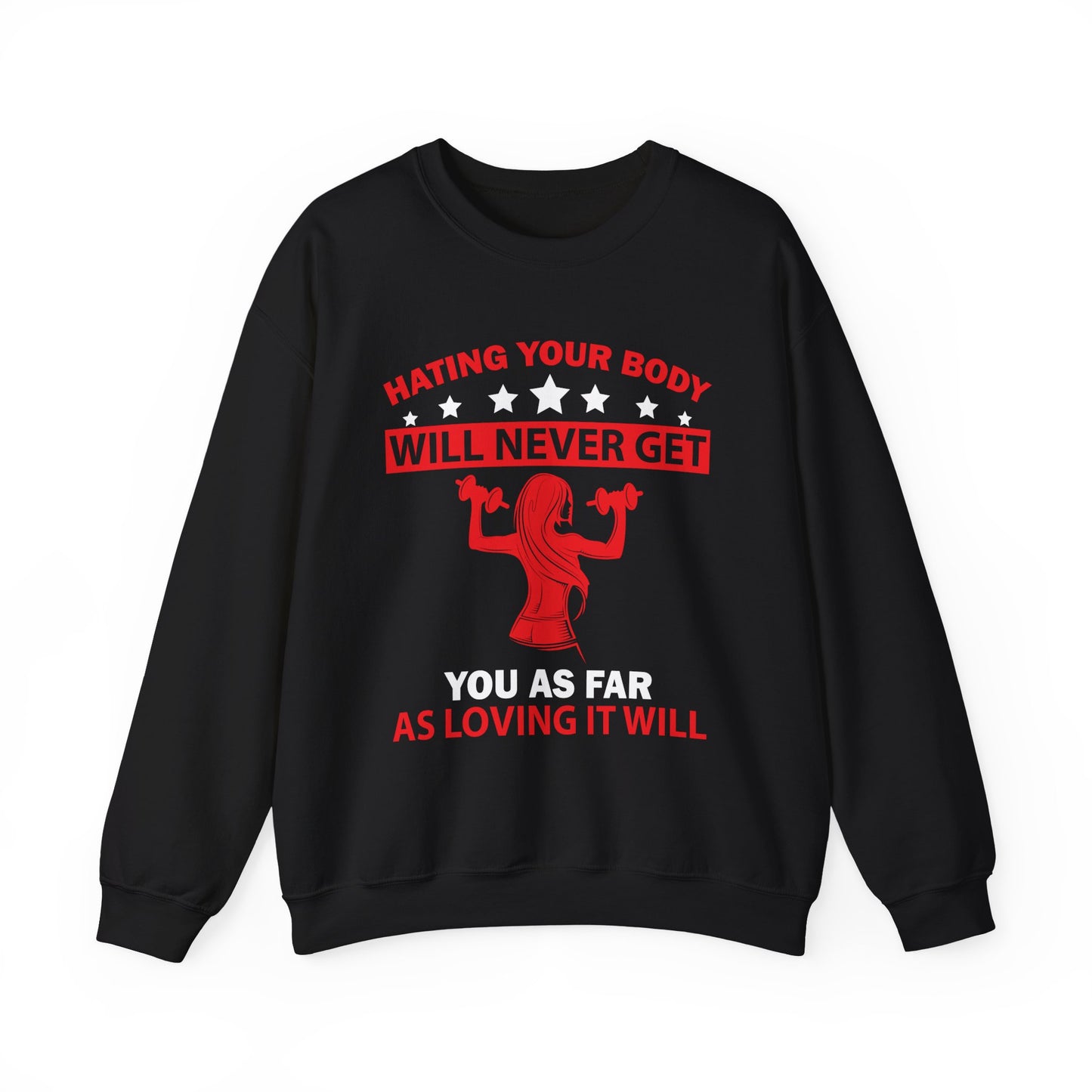 Hating Your Body Will Never Get You As Far As Loving It Will Gym Crewneck Sweatshirt