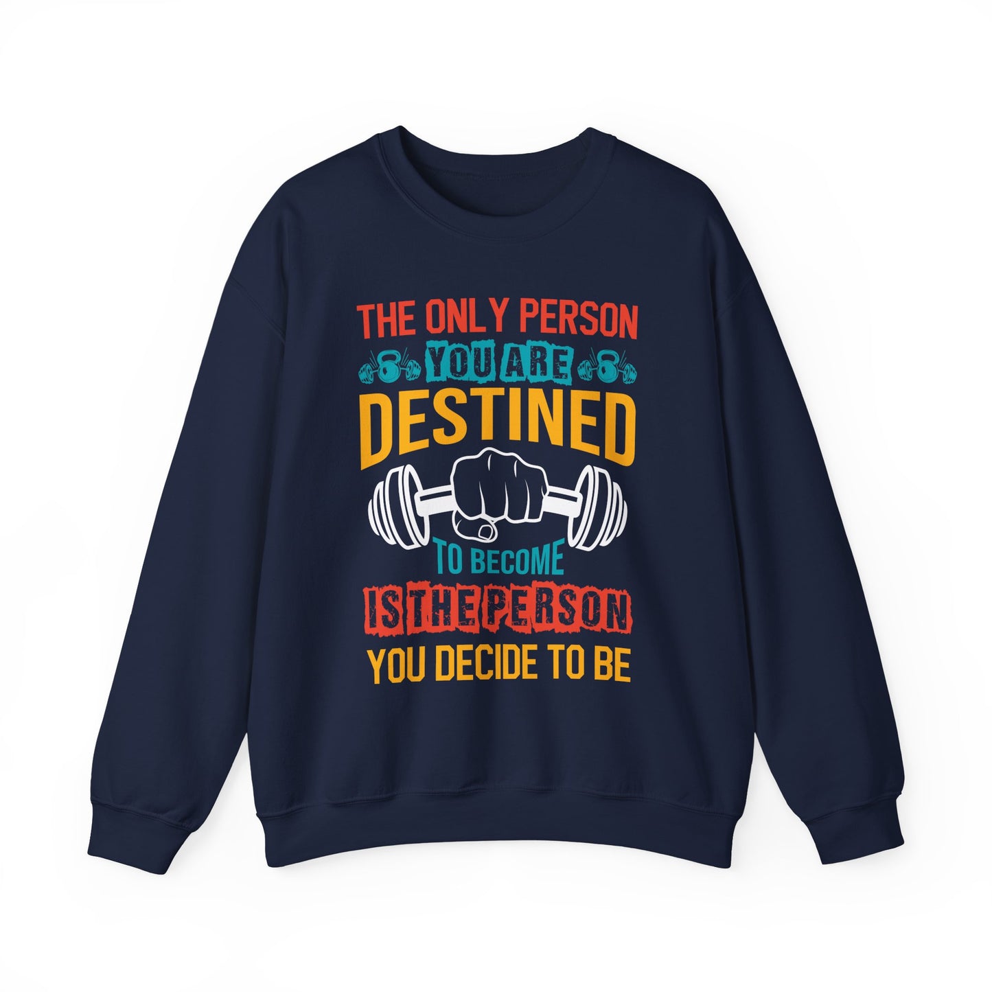The Only Person $8 You Are 8. Destined To Become Is The Person You Decide To Be Gym Crewneck Sweatshirt