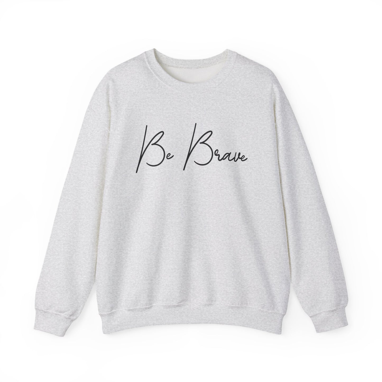 Be Brave Motivational Crewneck Sweatshirt
