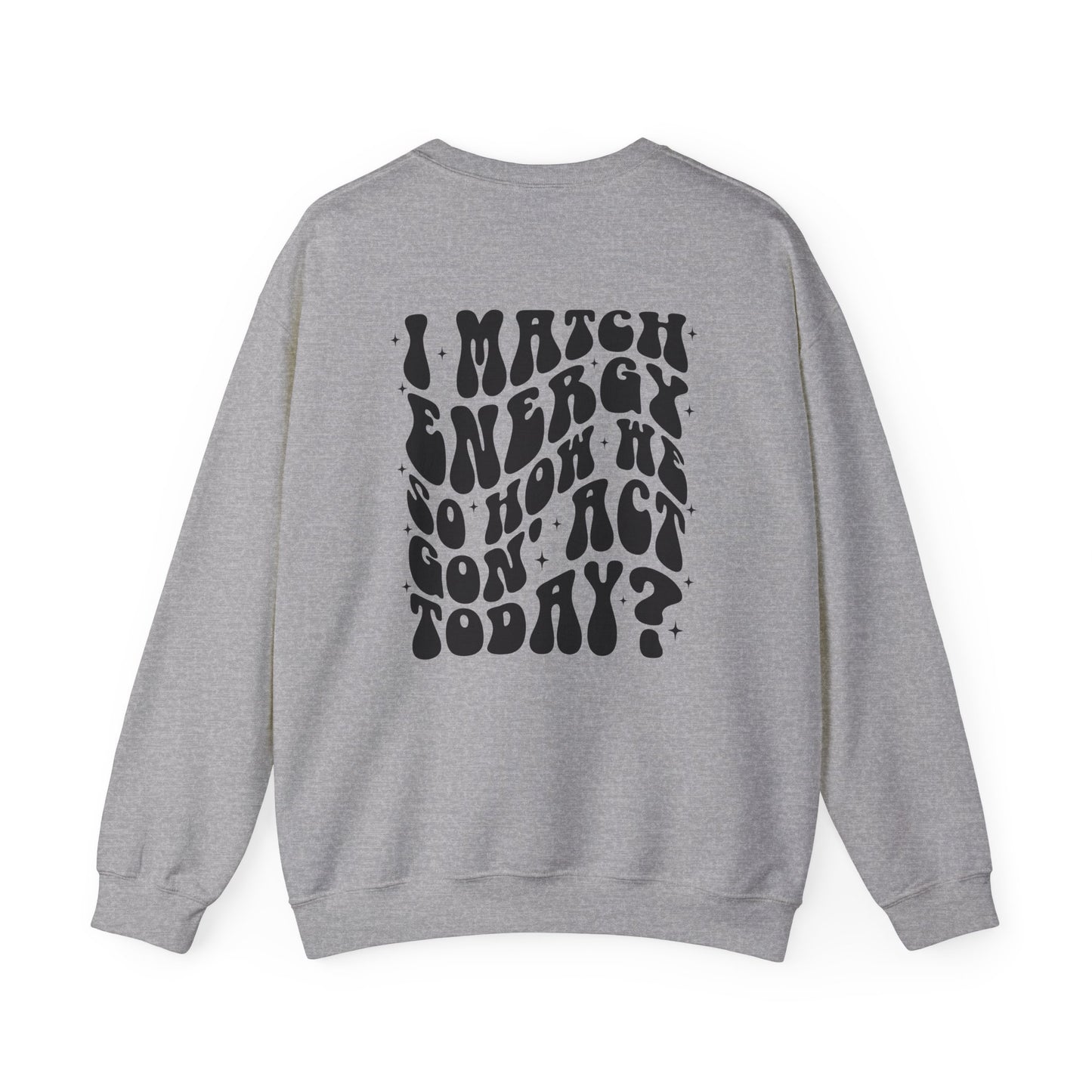 I Match Energy So How We Gon' Act Today Sarcasm Crewneck Sweatshirt - Samberule