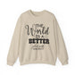 "The World is a Better Place with You in It" Mental Health Crewneck Sweatshirt