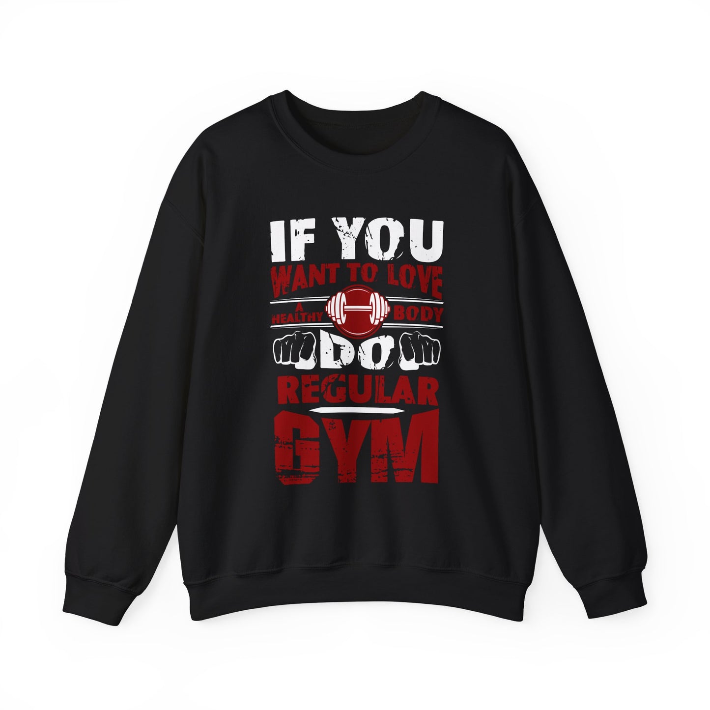 If You Want To Love Healthy Body Regular Gym Crewneck Sweatshirt