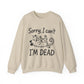 "Sorry I can't I'M Dead" Funny Cat Sarcasm Crewneck Sweatshirt
