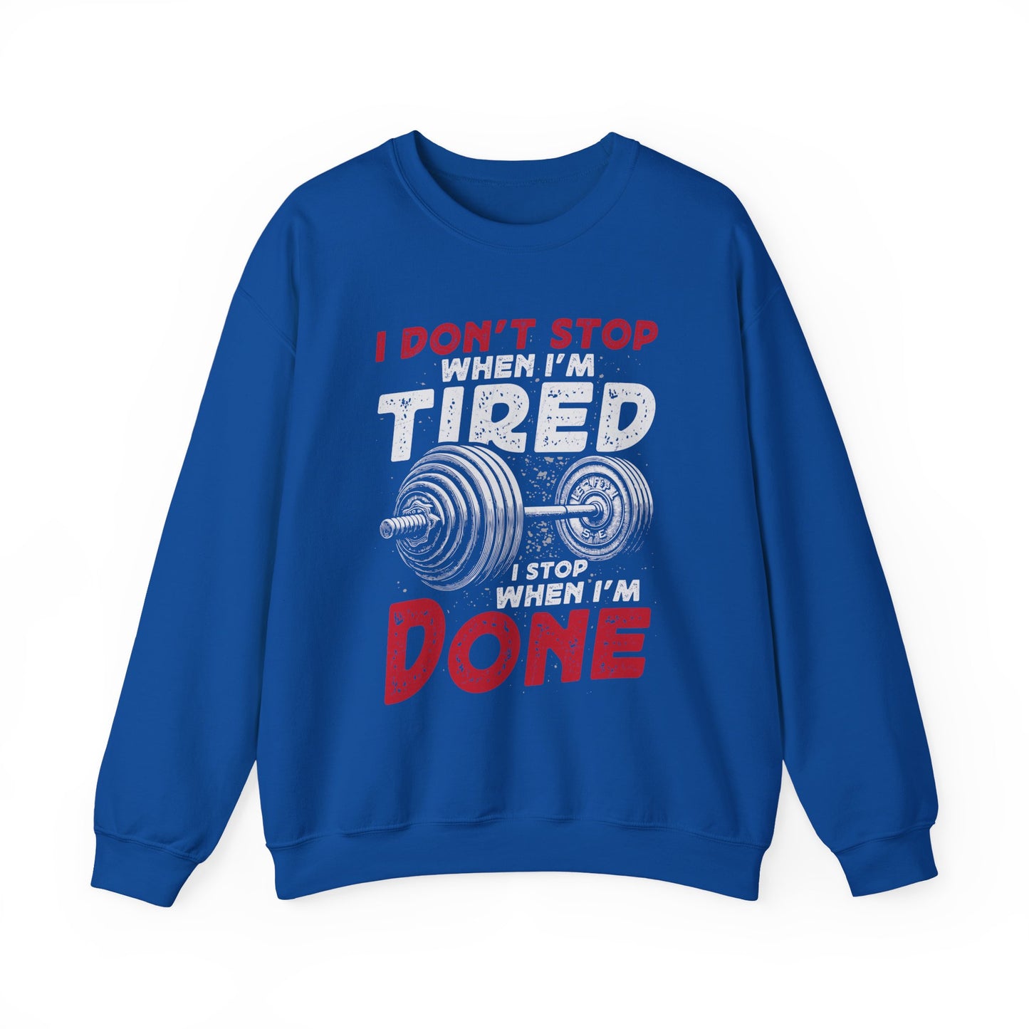 I Don't Stop When I'M Tired I Stop When I'M Done Gym Crewneck Sweatshirt