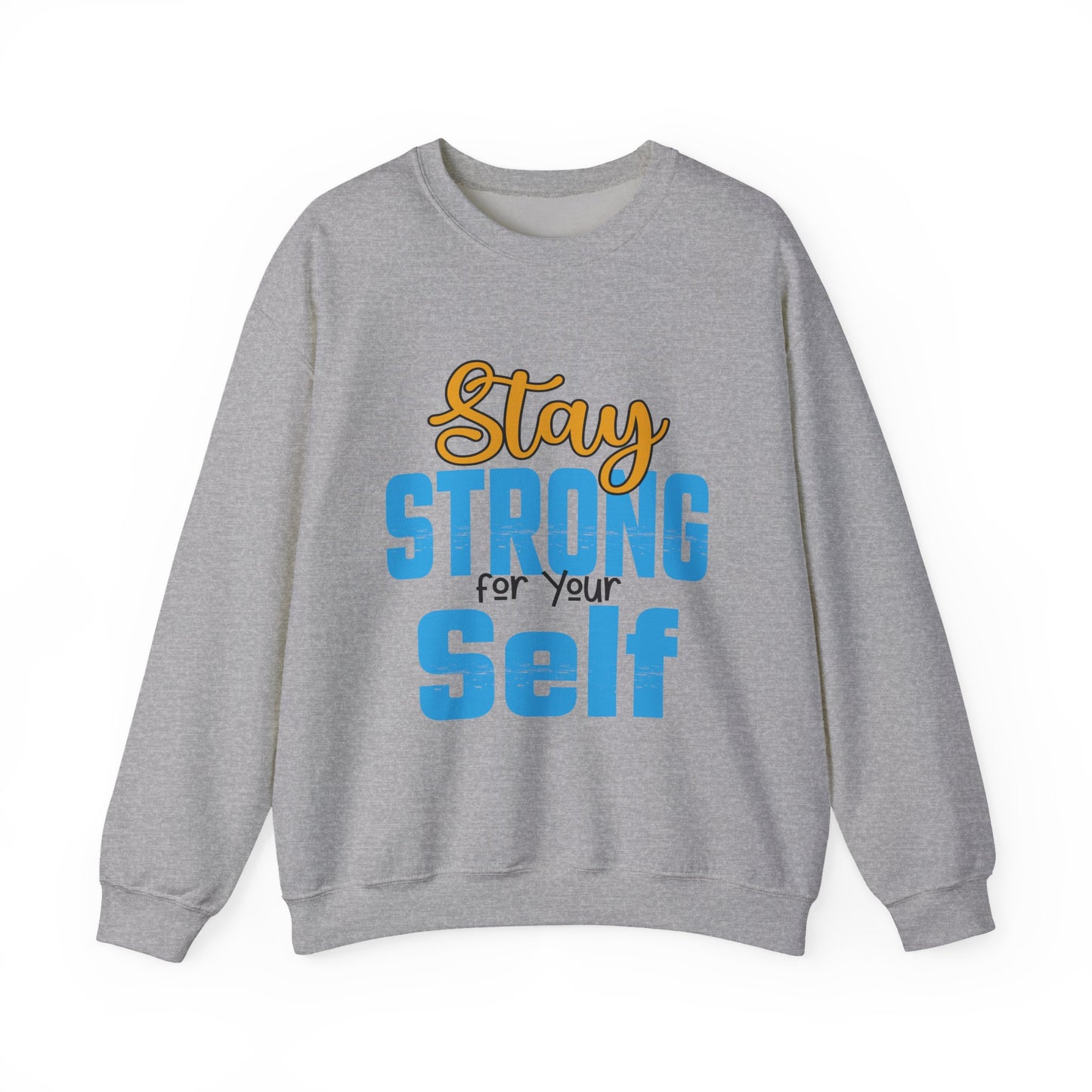 Stay Strong For Your Self Motivational Crewneck Sweatshirt