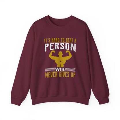 It's Hard To Beat A Person Who Never Gives Up Gym Crewneck Sweatshirt
