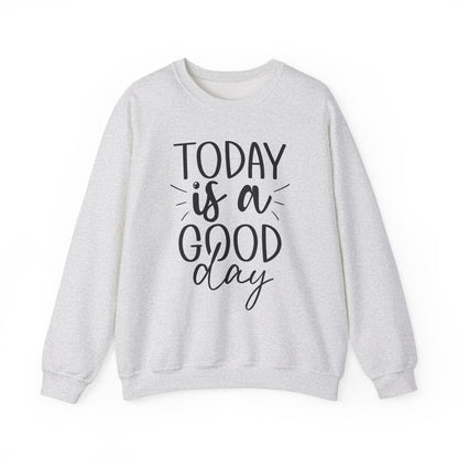 Today Is A Good Day Motivational Crewneck Sweatshirt