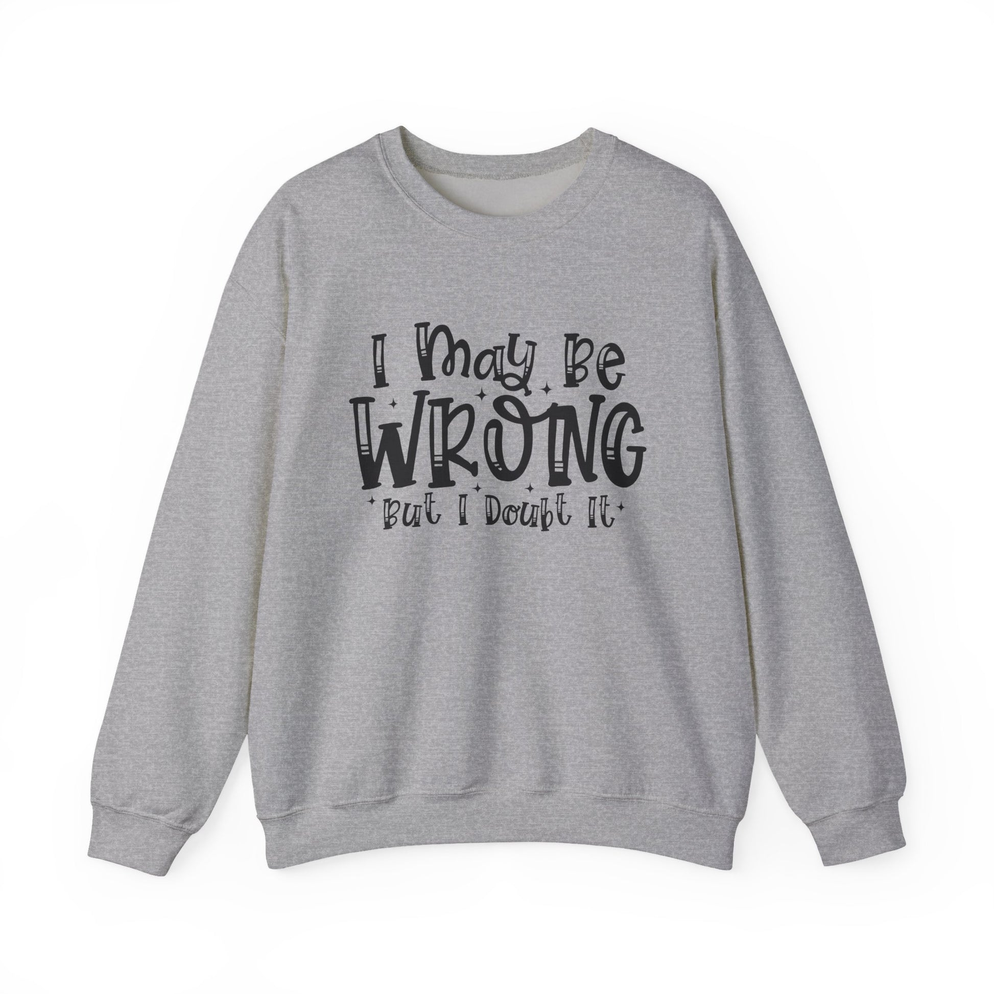 I May Be Wrong But I Doubt It Sarcasm Unisex Crewneck Sweatshirt - Samberule