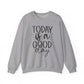 Today Is A Good Day Motivational Crewneck Sweatshirt